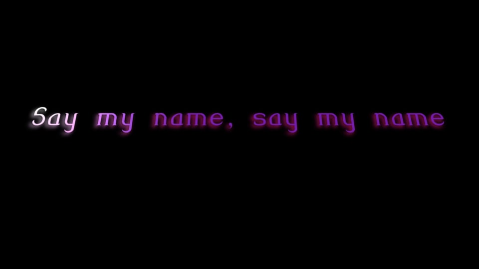Video »Say my name, say my name «